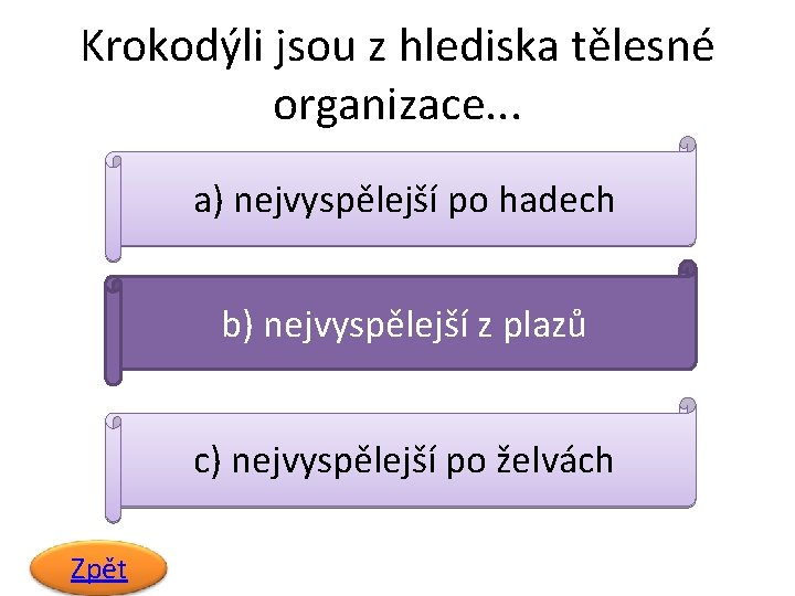 Krokodýli jsou z hlediska tělesné organizace. . . a) nejvyspělejší po hadech b) nejvyspělejší