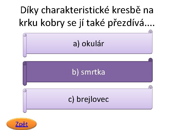 Díky charakteristické kresbě na krku kobry se jí také přezdívá. . a) okulár b)