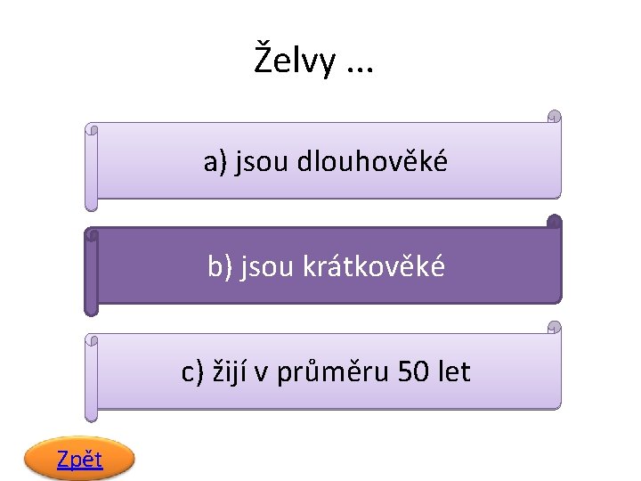 Želvy. . . a) jsou dlouhověké b) jsou krátkověké c) žijí v průměru 50