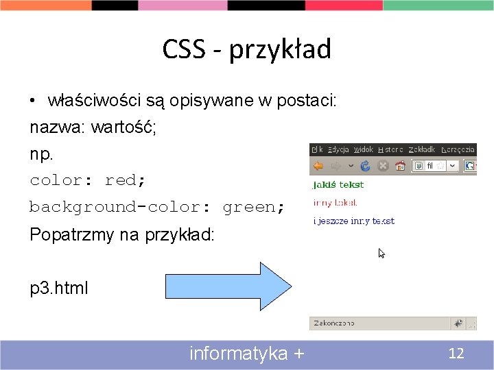 CSS - przykład • właściwości są opisywane w postaci: nazwa: wartość; np. color: red;