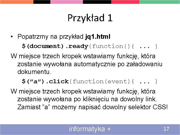 Przykład 1 • Popatrzmy na przykład jq 1. html $(document). ready(function(){. . . }