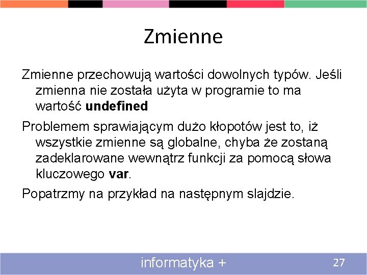 Zmienne przechowują wartości dowolnych typów. Jeśli zmienna nie została użyta w programie to ma