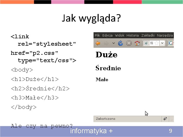 Jak wygląda? <link rel="stylesheet" href="p 2. css" type="text/css"> <body> <h 1>Duże</h 1> <h 2>Średnie</h