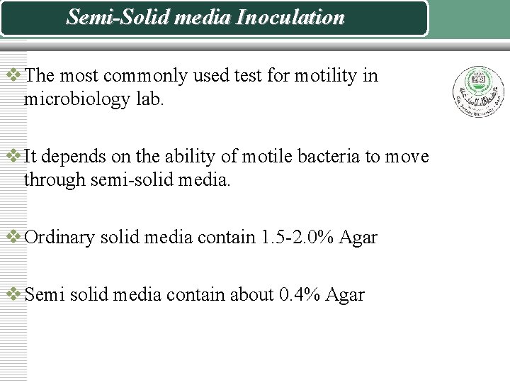 Semi-Solid media Inoculation v The most commonly used test for motility in microbiology lab.