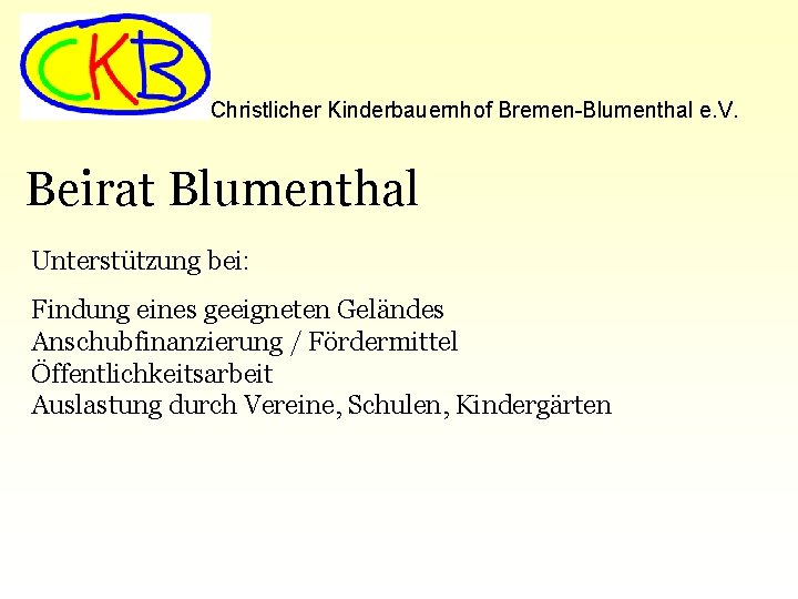 Christlicher Kinderbauernhof Bremen-Blumenthal e. V. Beirat Blumenthal Unterstützung bei: Findung eines geeigneten Geländes Anschubfinanzierung