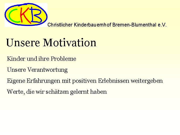 Christlicher Kinderbauernhof Bremen-Blumenthal e. V. Unsere Motivation Kinder und ihre Probleme Unsere Verantwortung Eigene