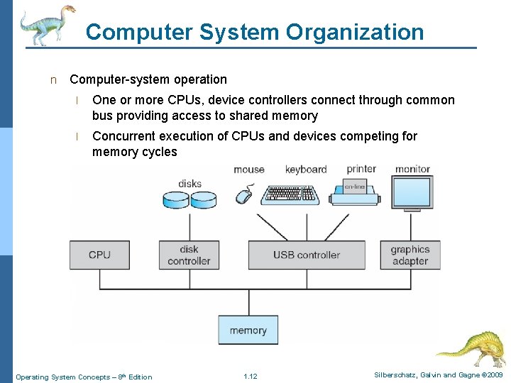 Computer System Organization n Computer-system operation l One or more CPUs, device controllers connect