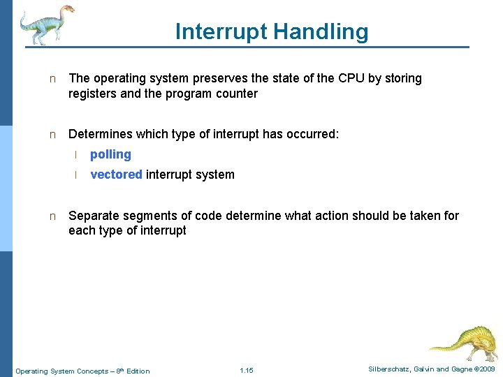 Interrupt Handling n The operating system preserves the state of the CPU by storing