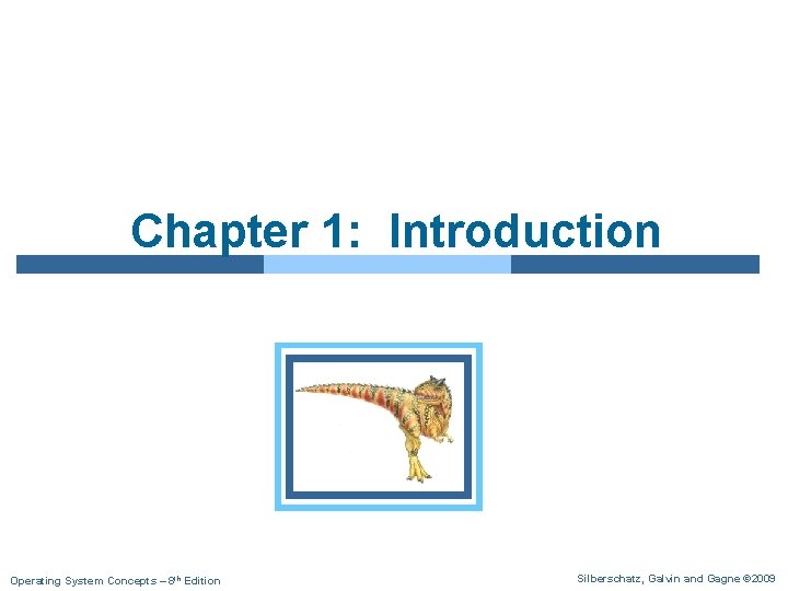 Chapter 1: Introduction Operating System Concepts – 8 th Edition Silberschatz, Galvin and Gagne