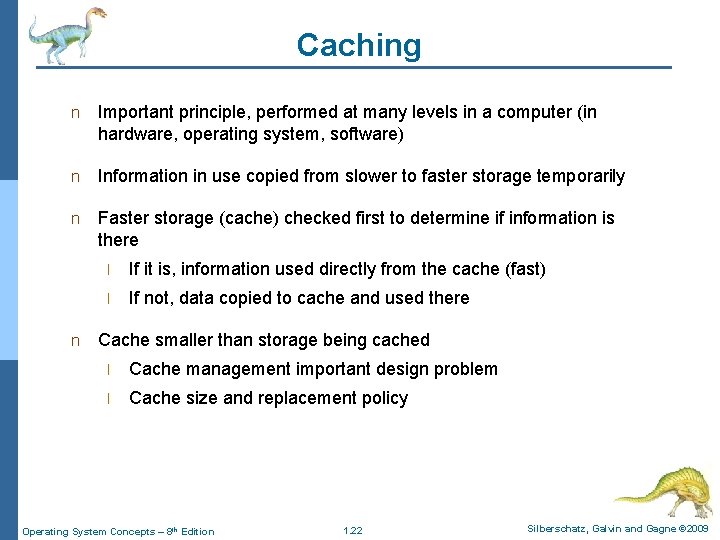 Caching n Important principle, performed at many levels in a computer (in hardware, operating