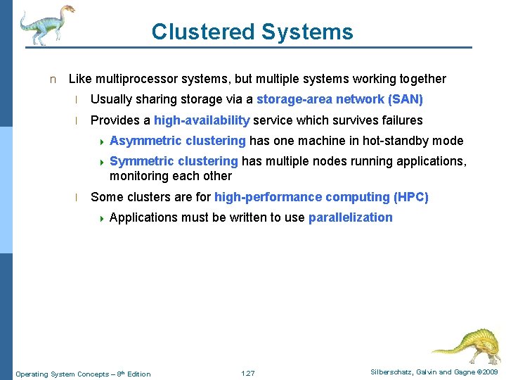 Clustered Systems n Like multiprocessor systems, but multiple systems working together l Usually sharing