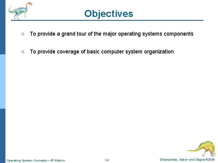 Objectives n To provide a grand tour of the major operating systems components n