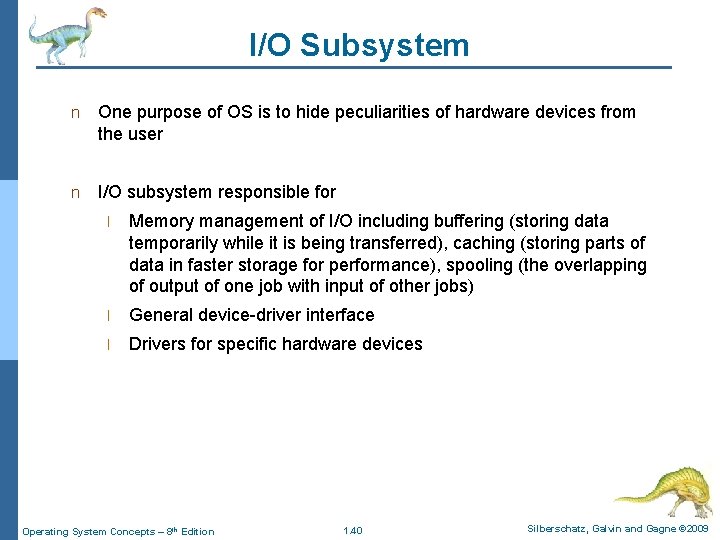 I/O Subsystem n One purpose of OS is to hide peculiarities of hardware devices