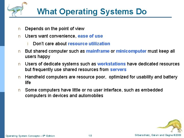 What Operating Systems Do n Depends on the point of view n Users want