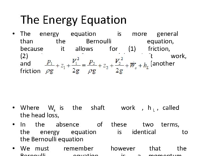 The Energy Equation • The energy equation is more general than the Bernoulli equation,