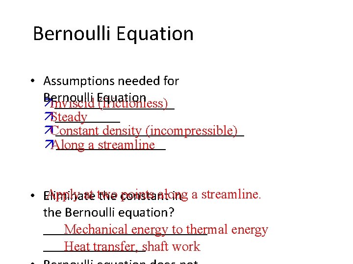 Bernoulli Equation • Assumptions needed for Bernoulli Equation äInviscid (frictionless) äSteady äConstant density (incompressible)