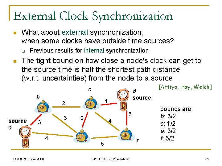 External Clock Synchronization n What about external synchronization, when some clocks have outside time