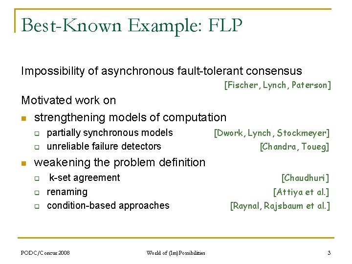 Best-Known Example: FLP Impossibility of asynchronous fault-tolerant consensus [Fischer, Lynch, Paterson] Motivated work on