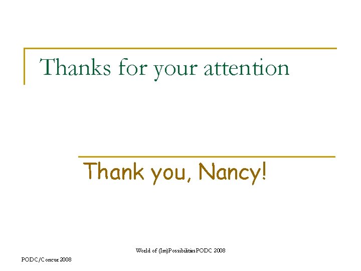 Thanks for your attention Thank you, Nancy! World of (Im)Possibilities. PODC 2008 PODC/Concur 2008