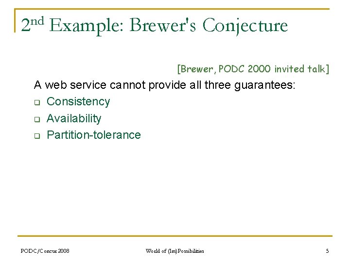 nd 2 Example: Brewer's Conjecture [Brewer, PODC 2000 invited talk] A web service cannot