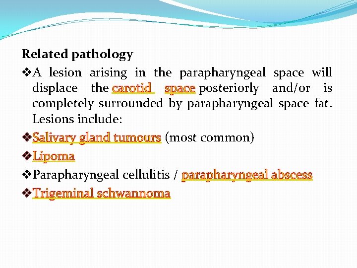 Related pathology v. A lesion arising in the parapharyngeal space will displace the carotid