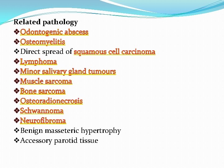 Related pathology v Odontogenic abscess v Osteomyelitis v Direct spread of squamous cell carcinoma