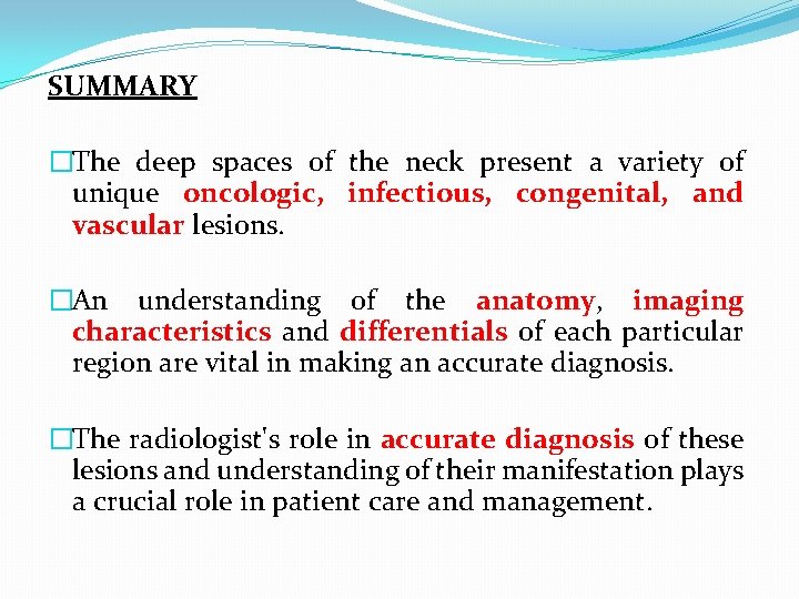 SUMMARY �The deep spaces of the neck present a variety of unique oncologic, infectious,
