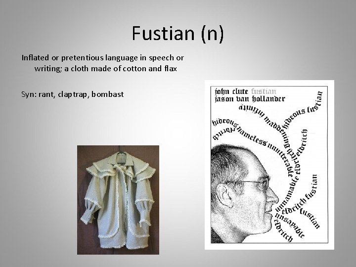 Fustian (n) Inflated or pretentious language in speech or writing; a cloth made of