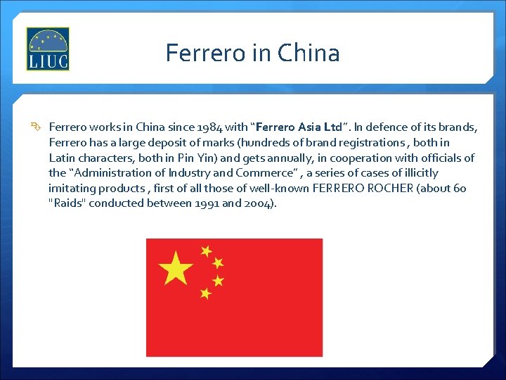 Ferrero in China Ferrero works in China since 1984 with “Ferrero Asia Ltd”. In
