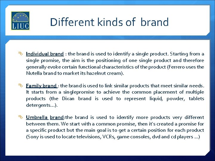 Different kinds of brand Individual brand : the brand is used to identify a