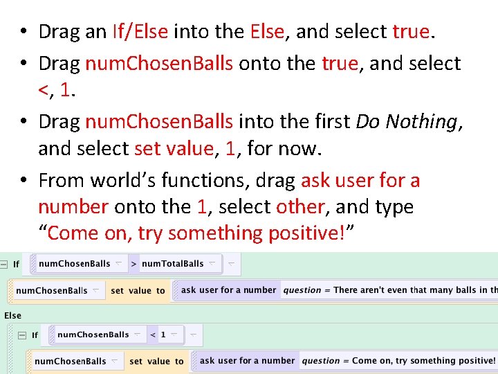 • Drag an If/Else into the Else, and select true. • Drag num. • Drag an If/Else into the Else, and select true. • Drag num.
