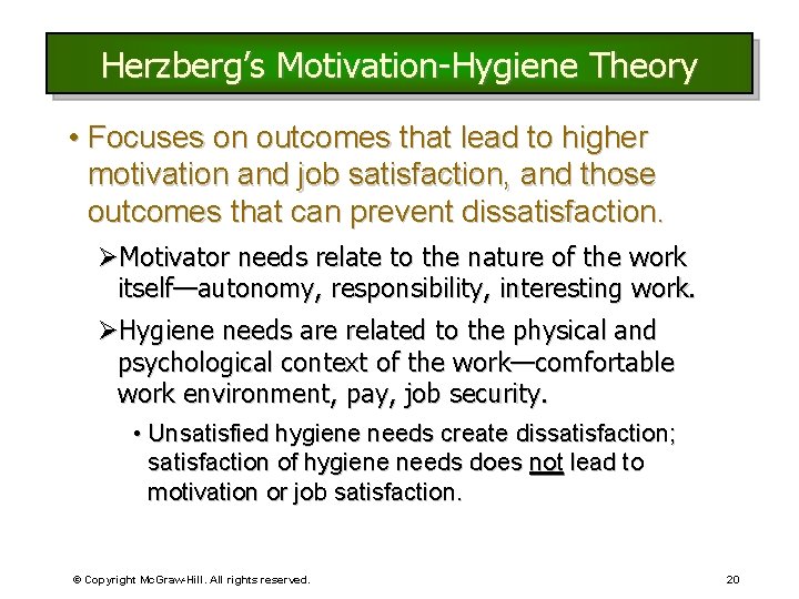 Herzberg’s Motivation-Hygiene Theory • Focuses on outcomes that lead to higher motivation and job Herzberg’s Motivation-Hygiene Theory • Focuses on outcomes that lead to higher motivation and job