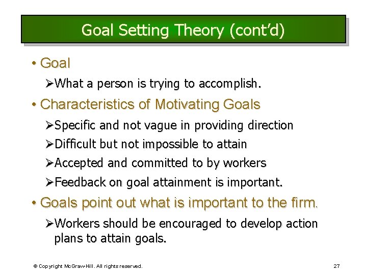 Goal Setting Theory (cont’d) • Goal ØWhat a person is trying to accomplish. • Goal Setting Theory (cont’d) • Goal ØWhat a person is trying to accomplish. •