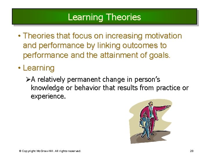 Learning Theories • Theories that focus on increasing motivation and performance by linking outcomes Learning Theories • Theories that focus on increasing motivation and performance by linking outcomes