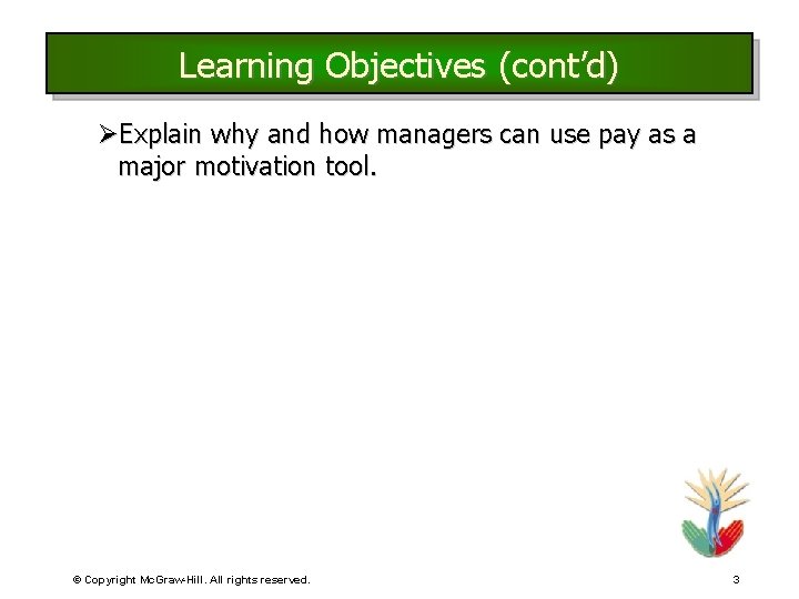 Learning Objectives (cont’d) ØExplain why and how managers can use pay as a major Learning Objectives (cont’d) ØExplain why and how managers can use pay as a major