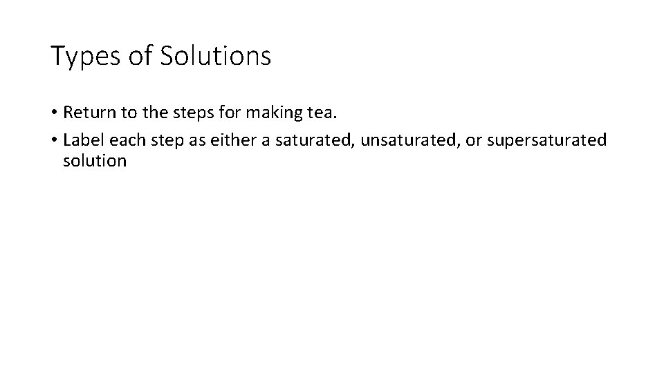 Types of Solutions • Return to the steps for making tea. • Label each