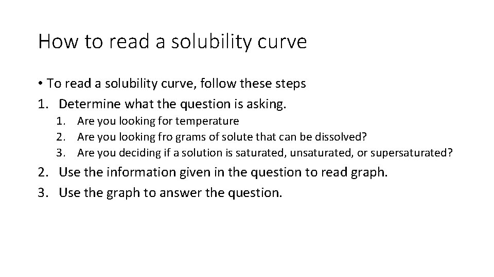 How to read a solubility curve • To read a solubility curve, follow these