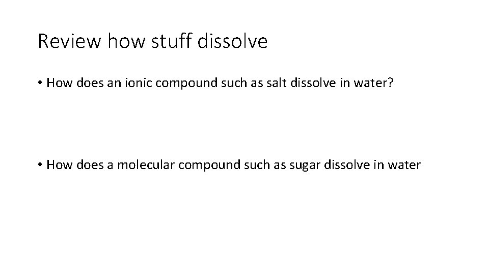 Review how stuff dissolve • How does an ionic compound such as salt dissolve