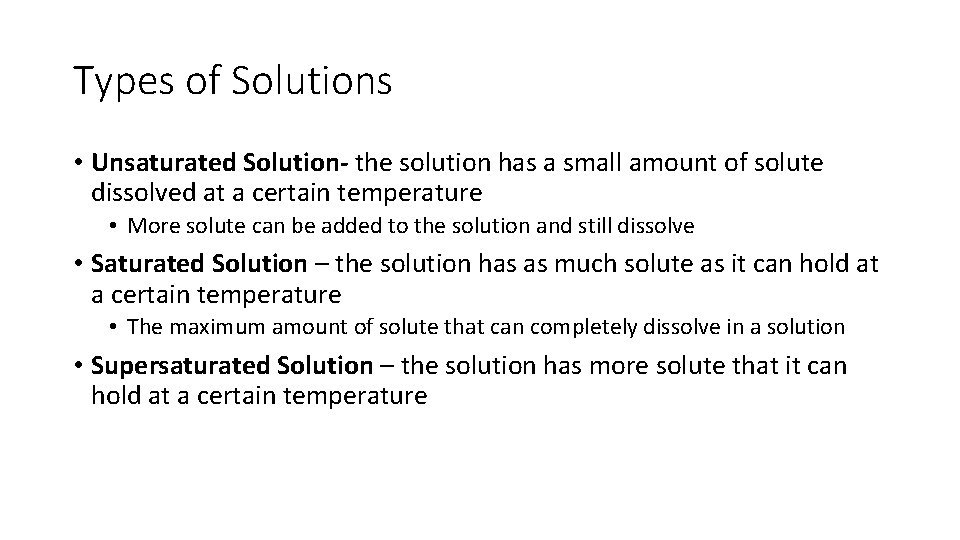 Types of Solutions • Unsaturated Solution- the solution has a small amount of solute