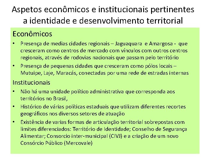 Aspetos econômicos e institucionais pertinentes a identidade e desenvolvimento territorial Econômicos • Presença de