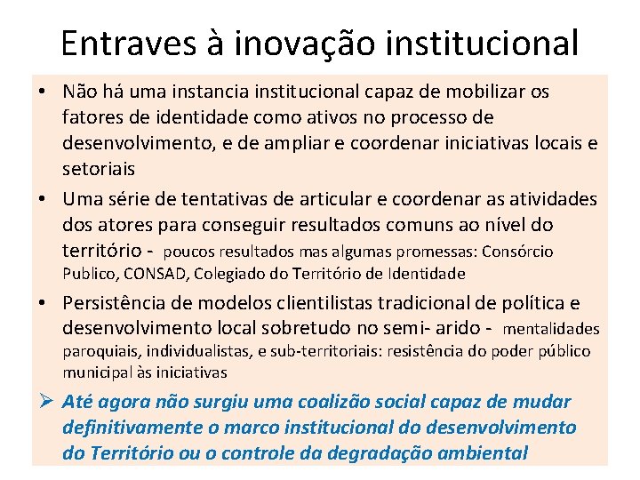 Entraves à inovação institucional • Não há uma instancia institucional capaz de mobilizar os