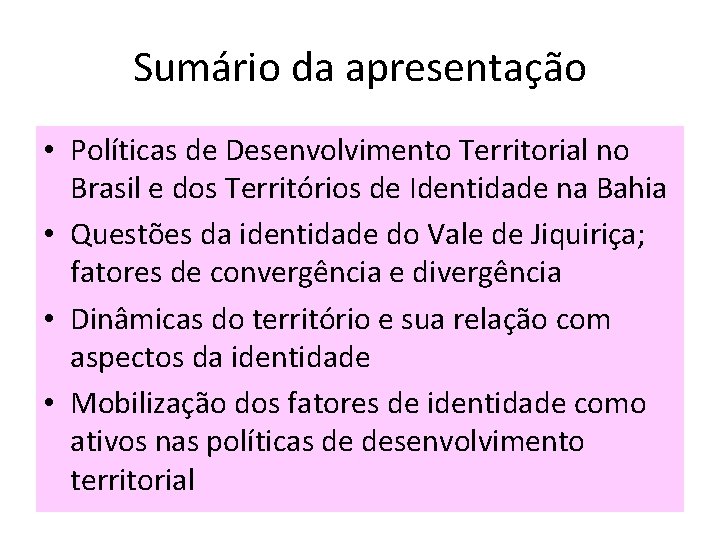 Sumário da apresentação • Políticas de Desenvolvimento Territorial no Brasil e dos Territórios de