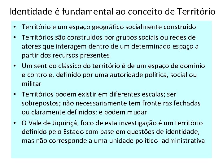 Identidade é fundamental ao conceito de Território • Território e um espaço geográfico socialmente