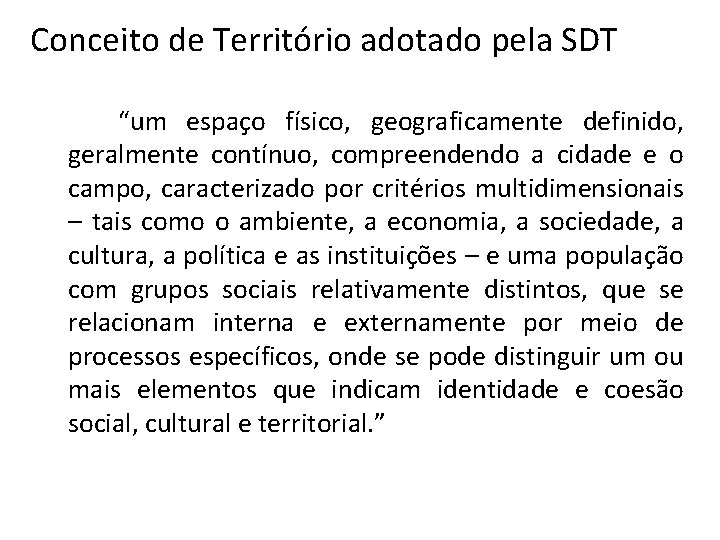 Conceito de Território adotado pela SDT “um espaço físico, geograficamente definido, geralmente contínuo, compreendendo