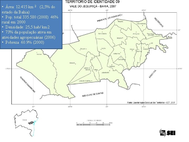  • Área: 12. 415 km 2 (2, 5% do estado da Bahia) •