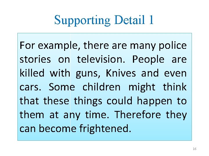 Supporting Detail 1 For example, there are many police stories on television. People are
