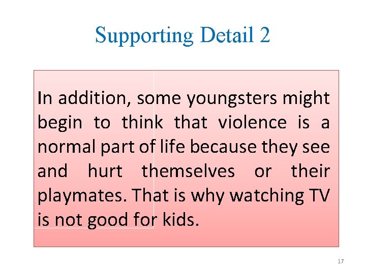 Supporting Detail 2 In addition, some youngsters might begin to think that violence is