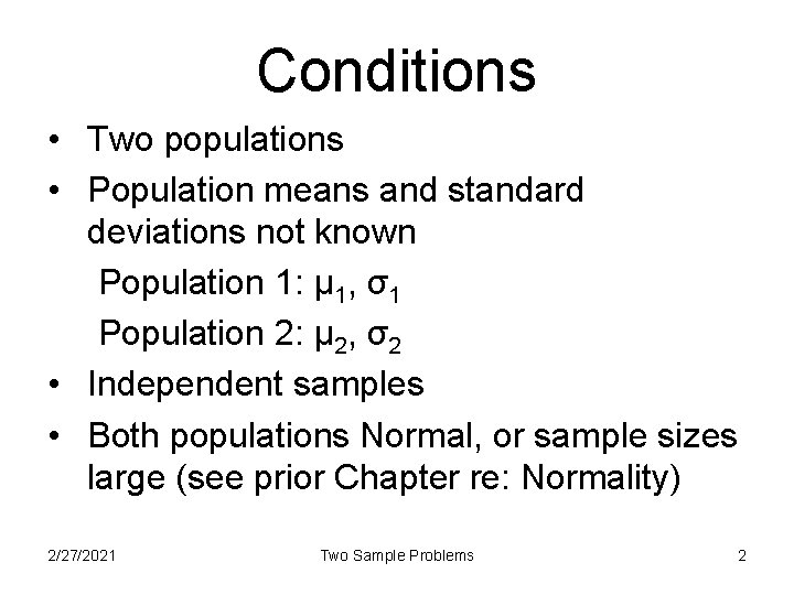 Conditions • Two populations • Population means and standard deviations not known Population 1: