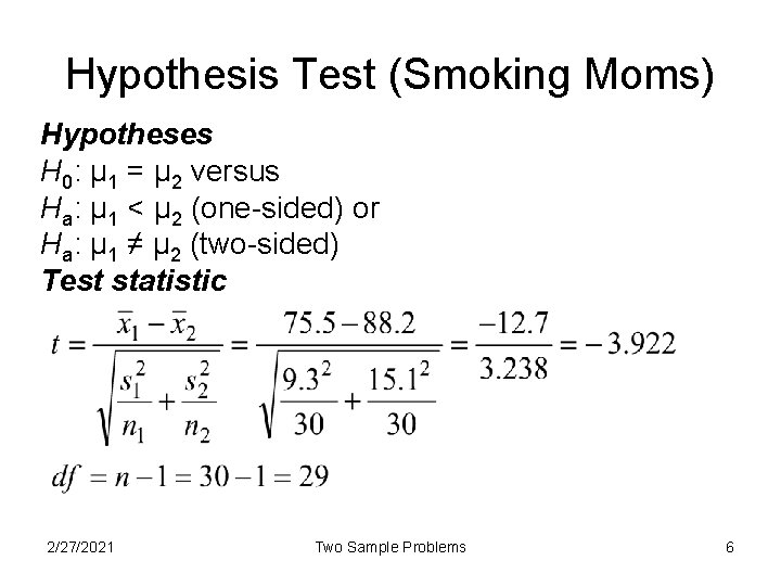 Hypothesis Test (Smoking Moms) Hypotheses H 0: μ 1 = μ 2 versus Ha: