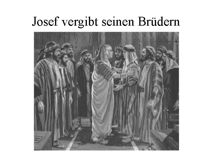 Josef vergibt seinen Brüdern 
